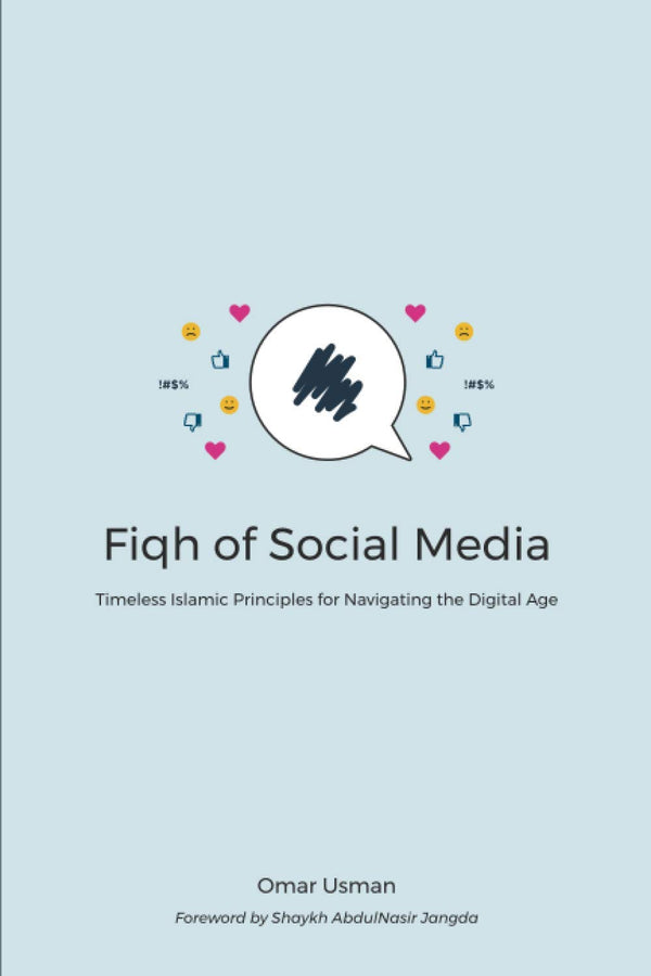 Book cover of Fiqh Of Social Media: Timeless Islamic Principles For Navigating The Digital Age by Omar Usman, Sh. AbdulNasir Jangda (Foreword)