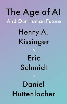 Book cover of The Age of AI and Our Human Future by Henry Kissinger, Eric Schmidt, Daniel Huttenlocher