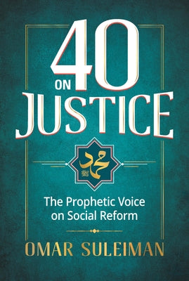 Book cover of 40 on Justice: The Prophetic Voice on Social Reform by Omar Suleiman