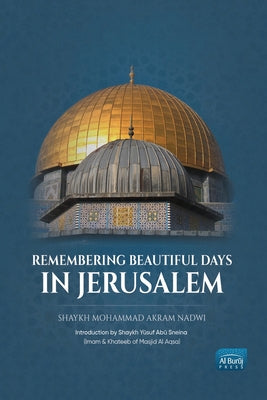 Book cover of Remembering Beautiful Days In Jerusalem by Mohammad Akram Nadwi