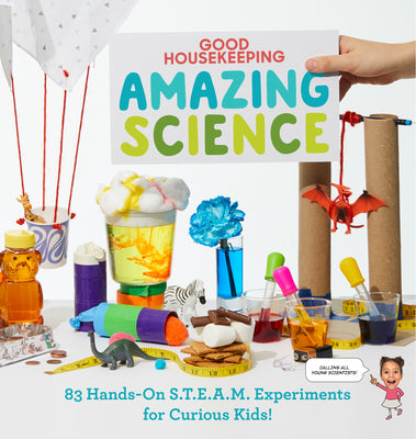 Book cover of Good Housekeeping Amazing Science: 83 Hands-On S.T.E.A.M Experiments For Curious Kids! by Rachel Rothman (Introduction), Aubre Andrus (Primary Contributor), Good Housekeeping (Ed.)