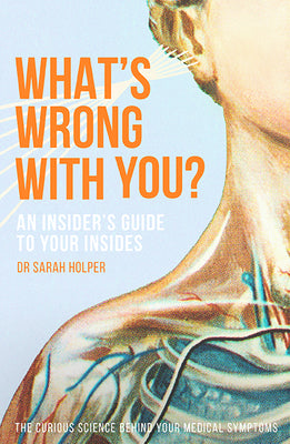 Book cover of Whats Wrong With You?: An Insider's Guide To Your Insides by Sarah Holper