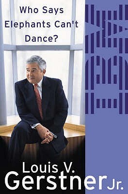 Book cover of Who Says Elephants Can’t Dance?: How I Turned Around IBM by Louis V. Gerstner Jr.