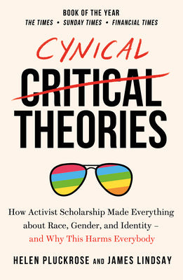Book cover of Cynical Theories by Pluckrose Helen; Li, James Lindsay