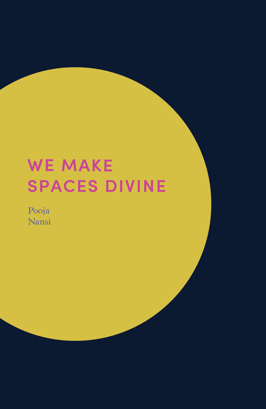 Book cover of We Make Spaces Divine by Pooja Nansi