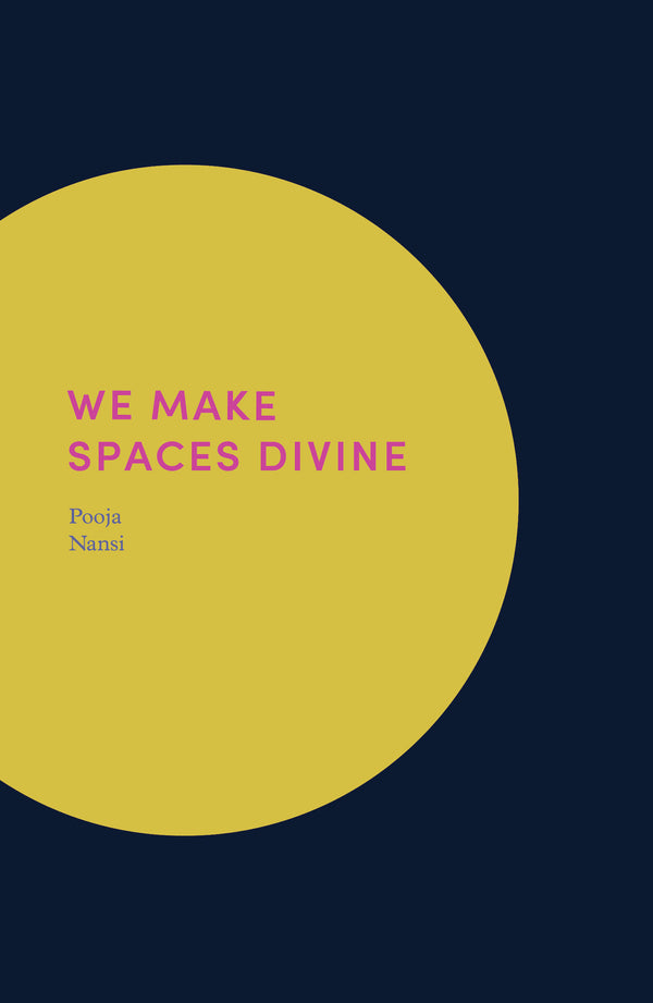 Book cover of We Make Spaces Divine by Pooja Nansi