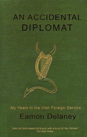 Book cover of An Accidental Diplomat: My Years In The Irish Foreign Service, 1987–1995 by Eamon DeLaney