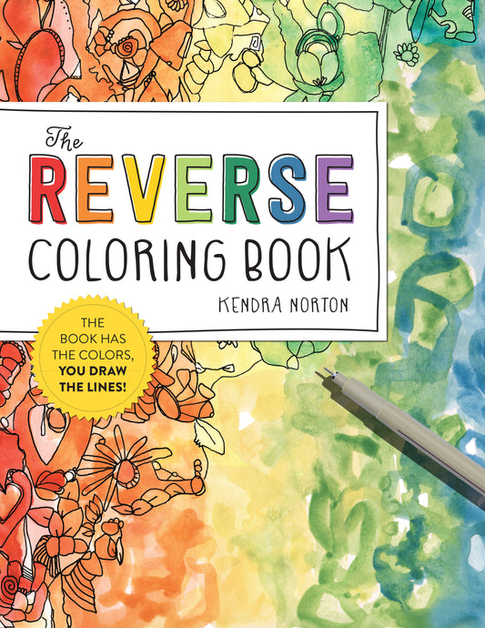 Book cover of The Reverse Coloring Book™: The Book Has The Colors, You Draw The Lines! by Kendra Norton