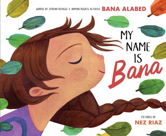 Book cover of My Name Is Bana by Bana Alabed, Nez Riaz (Illus.)