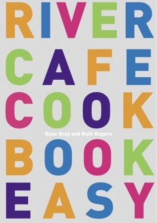 Book cover of River Cafe Cook Book Easy by Rose Gray, Ruth Rogers