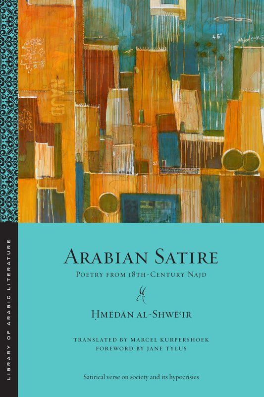 Book cover of Arabian Satire: Poetry From 18th-Century Najd by Hmedan Al-Shwe'ir, Marcel Kurpershoek (Translation), Jane Tylus (Foreword)