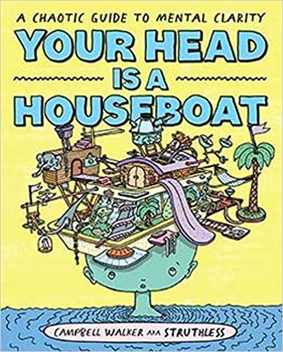 Book cover of Your Head Is a Houseboat: A Chaotic Guide to Mental Clarity by Campbell Walker