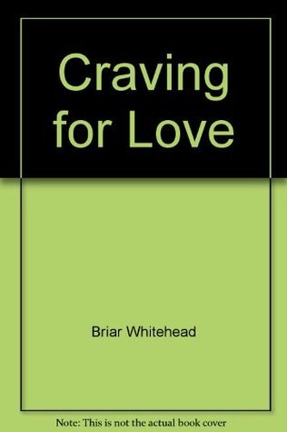 Book cover of Craving For Love by Briar Whitehead, Frank Worthen (Foreword)