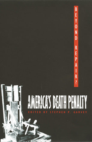 Book cover of Beyond Repair?: America's Death Penalty by Stephen P. Garvey (Ed.), Samuel D. Gross (Contrib.), Larry W. Yackle (Contrib.), Ken Armstrong (Contrib.), Steve Mills (Contrib.), Sheri Johnson (Contrib.), Theodore Eisenberg (Contrib.), William A. Schabas (Contrib.), Franklin E. Zimring (Contrib.), Mark A. Graber (Series Editor), Phoebe Ellsworth (Contrib.), Neal Devins (Series Editor), John Blume (Contrib.)