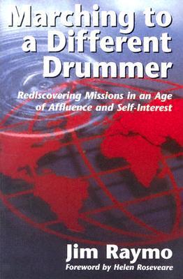 Book cover of Marching To A Different Drummer: Rediscovering Missions In An Age Of Affluence And Self-Interest by Jim Raymo