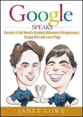 Book cover of Google Speaks: Secrets Of The World's Greatest Billionaire Entrepreneurs, Sergey Brin And Larry Page by Janet Lowe