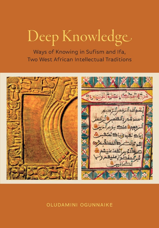 Book cover of Deep Knowledge: Ways of Knowing in Sufism and Ifa, Two West African Intellectual Traditions by Oludamini Ogunnaike