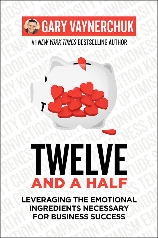 Book cover of Twelve And A Half: Leveraging The Emotional Ingredients Necessary For Business Success by Gary Vaynerchuk