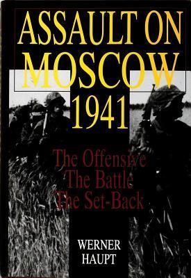 Book cover of Assault On Moscow 1941: The Offensive • The Battle • The Set-Back by Werner Haupt