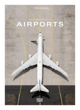 Book cover of Tom Hegen: Aerial Observations On Airports by Alain de Botton (Photographer), Tom Hegen (Illus.)