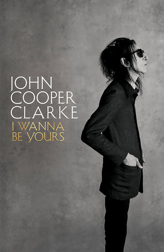 Book cover of I Wanna Be Yours by John Cooper Clarke