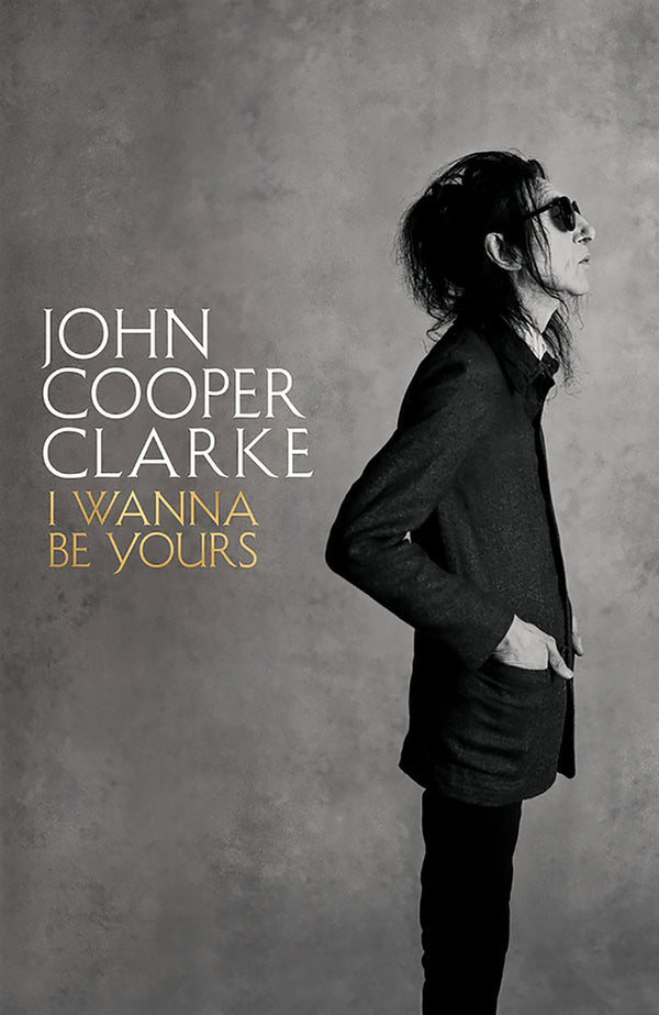 Book cover of I Wanna Be Yours by John Cooper Clarke