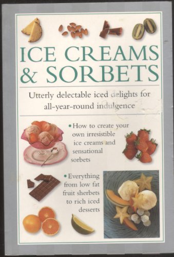 Book cover of Ice Creams & Sorbets - Utterly Delectable Iced Delights For All-Year-Round Indulgence by Valerie Ferguson