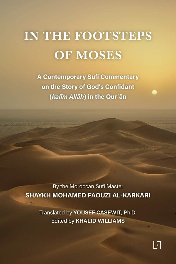 Book cover of In The Footsteps of Moses: A Contemporary Sufi Commentary on the Story of God's Confidant (Kalīm Allāh) in the Qurʾān by Mohamed Faouzi Al Karkari, Khalid Williams (Ed.), Yousef Casewit (Trans.)