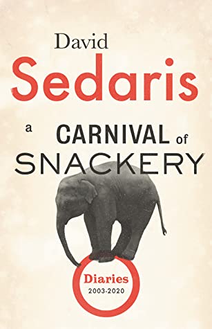Book cover of A Carnival Of Snackery: Diaries 2003-2020 by David Sedaris