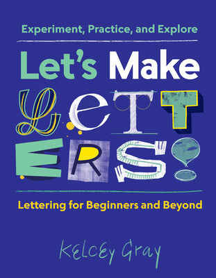 Book cover of Let's Make Letters!: Experiment, Practice, and Explore by Kelcey Gray