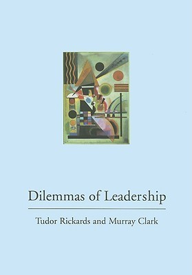 Book cover of Dilemmas Of Leadership by Tudor  Rickards, Murray Clark
