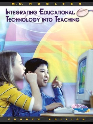 Book cover of Integrating Educational Technology Into Teaching by Margaret D. Roblyer