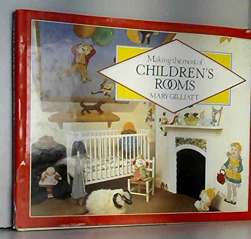Book cover of Making The Most Of Children's Rooms: A Creative Guide To Home Design by mary-gilliatt