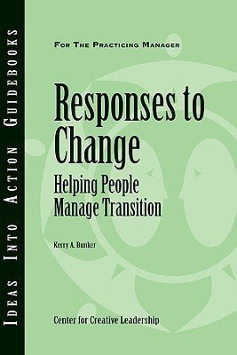 Book cover of Responses To Change: Helping People Make Transitions by Center for Creative Leadership (CCL), Kerry Bunker