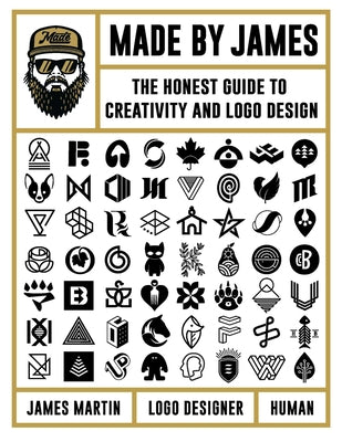 Book cover of Made By James: The Honest Guide To Creativity And Logo Design by James            Martin