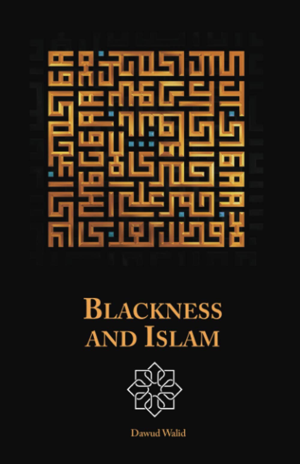 Book cover of Blackness And Islam by Dawud Walid, Dr. Rudolph Bilal Ware (Foreword)