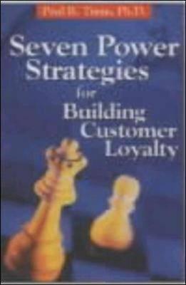 Book cover of Seven Power Strategies For Building Customer Loyalty by Paul R. Timm