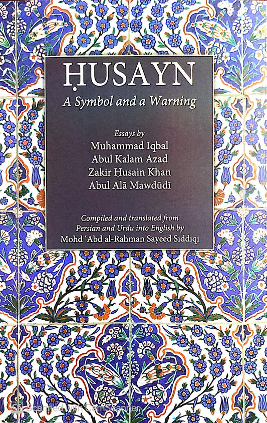 Book cover of Husayn: A Symbol and a Warning by Muhammad Iqbal, Abul Kalam Azaad, Zakir Husain Khan, Abul A'la Maududi, Mohd ‘Abd al-Rahman Sayeed Siddiqi (Ed.)