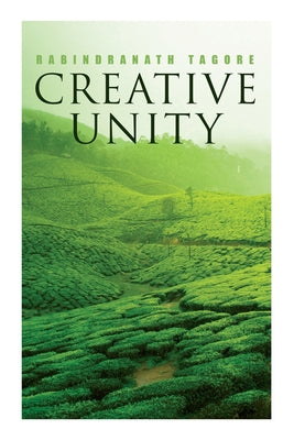 Book cover of Creative Unity: Lectures On God And Spirituality by Rabindranath Tagore