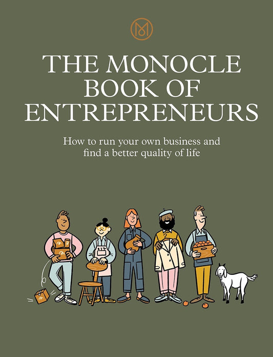 Book cover of The Monocle Book of Entrepreneurs: How to Run Your Own Business and Find a Better Quality of Life by Monocle, Tyler Brule, Joe Pickard, Molly Price
