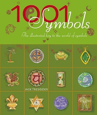Book cover of 1001 Symbols : An Illustrated Guide To Symbols And Their Meanings by Jack Tresidder
