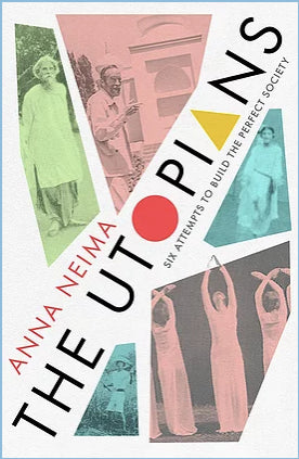Book cover of The Utopians: Six Attempts To Build The Perfect Society by Anna Neima