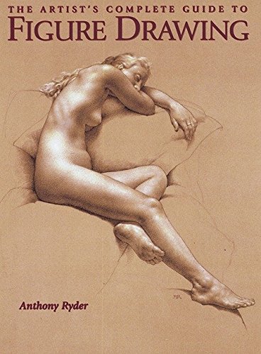 Book cover of The Artist's Complete Guide to Figure Drawing: A Contemporary Perspective on the Classical Tradition by Anthony Ryder
