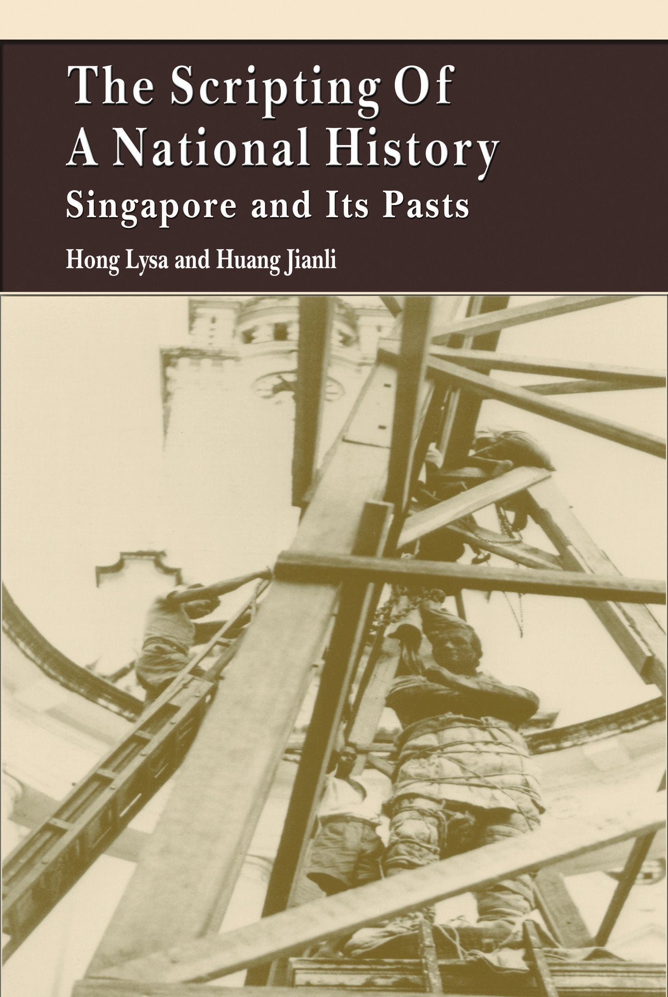 Book cover of The Scripting of a National History: Singapore and Its Pasts by Hong Lysa, Jianli Huang