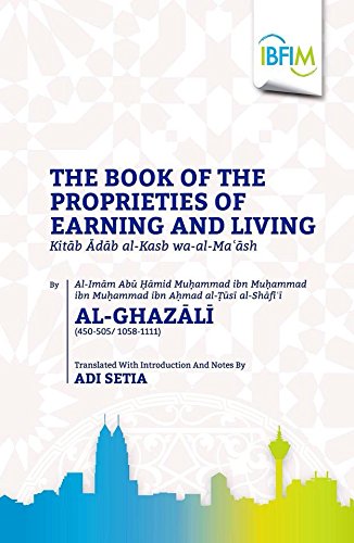 Book cover of The Book Of The Proprieties Of Earning And Living by Abu Hamid al-Ghazali, Adi Setia (Trans.)