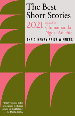 Book cover of The Best Short Stories 2021: The O. Henry Prize Winners by Chimamanda Ngozi Adichie (Editor / Introduction), Jenny Minton Quigley (Contrib.)
