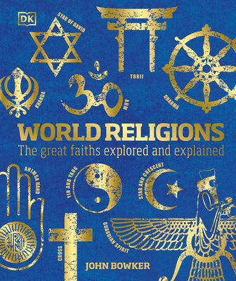Book cover of World Religions: The Great Faiths Explored And Explained by John Bowker