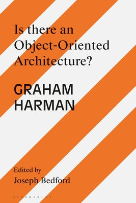 Book cover of Is There an Object Oriented Architecture?: Engaging Graham Harman by Joseph Bedford (Ed.)