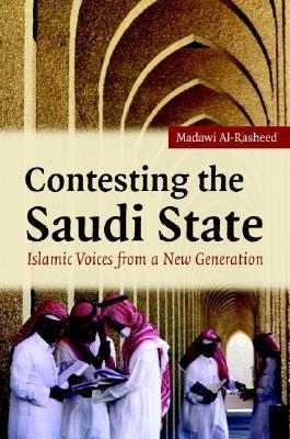 Book cover of Contesting The Saudi State: Islamic Voices From A New Generation by Madawi Al-Rasheed