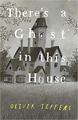Book cover of There’s a Ghost in This House by Oliver Jeffers
